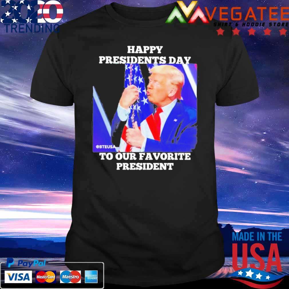 Trump happy presidents day to our favorite president shirt
