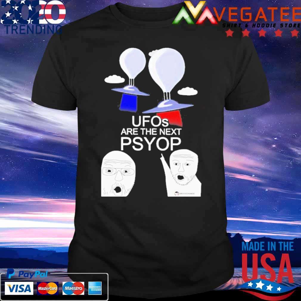UFOs are the next psyop shirt