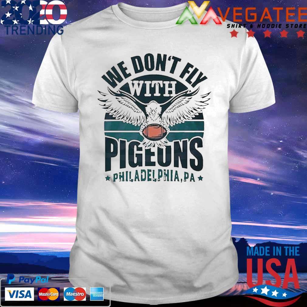 We don’t fly with pigeons Philadelphia Eagles shirt
