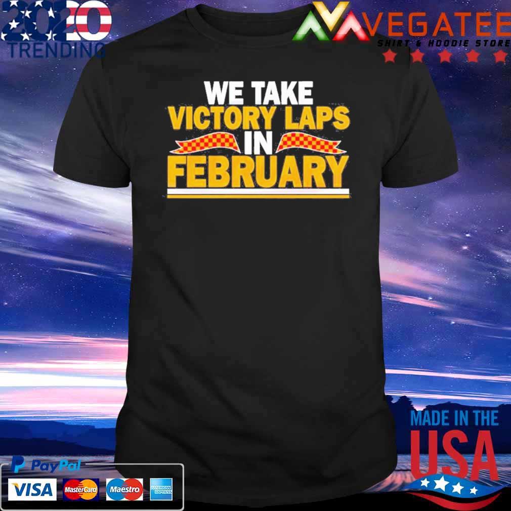 We Take Victory Laps in February shirt