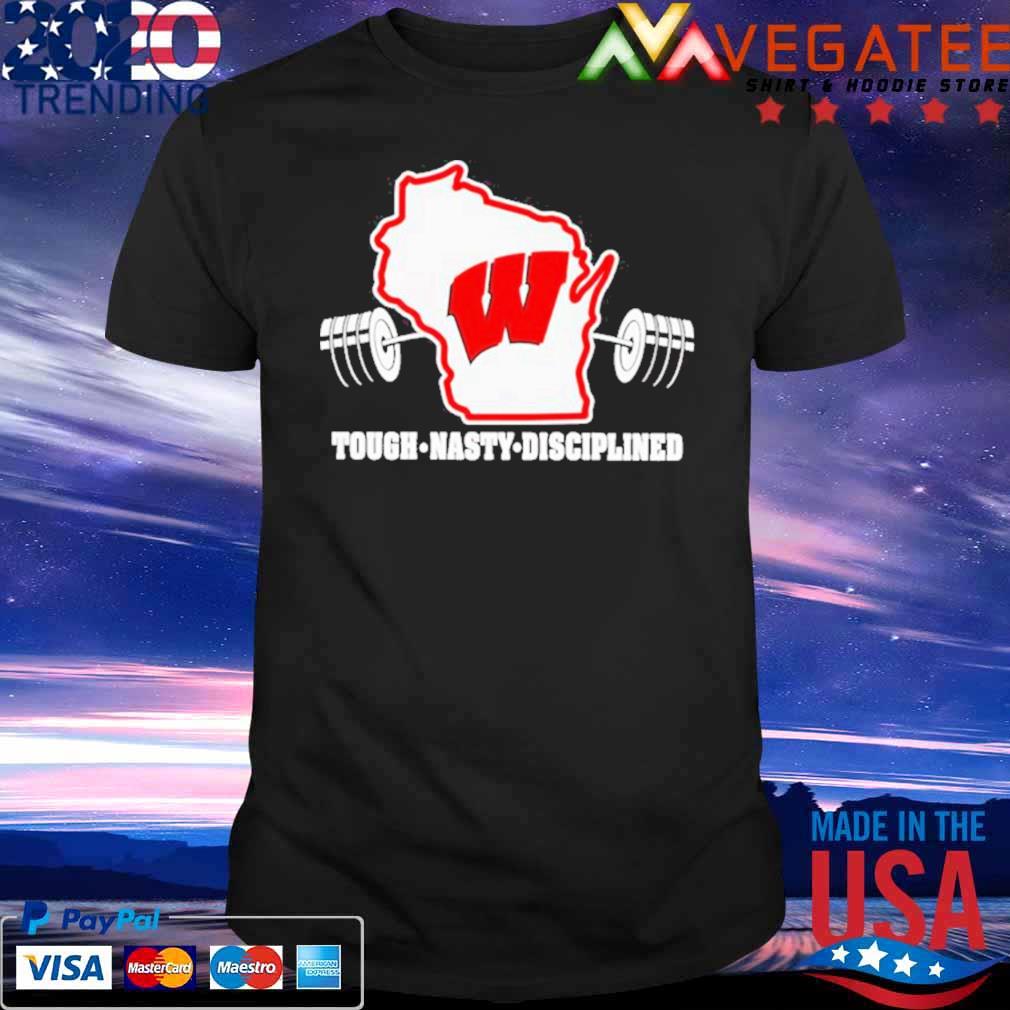Wisconsin Badgers football Tough nasty disciplined shirt