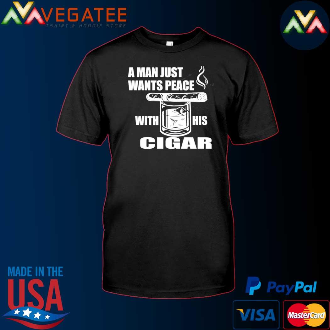A Man Just Want Peace With His Cigar Tee Shirt