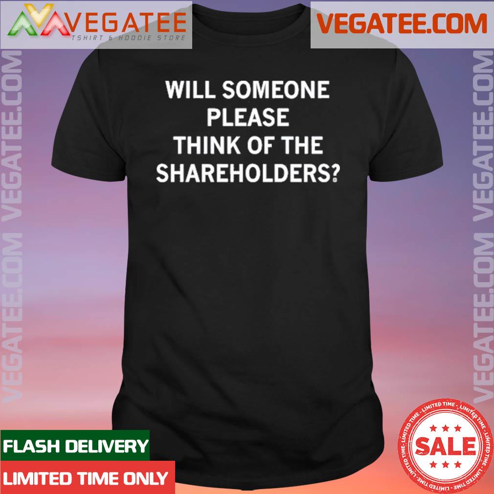 Official will Someone Please Think Of The Shareholders Shirt