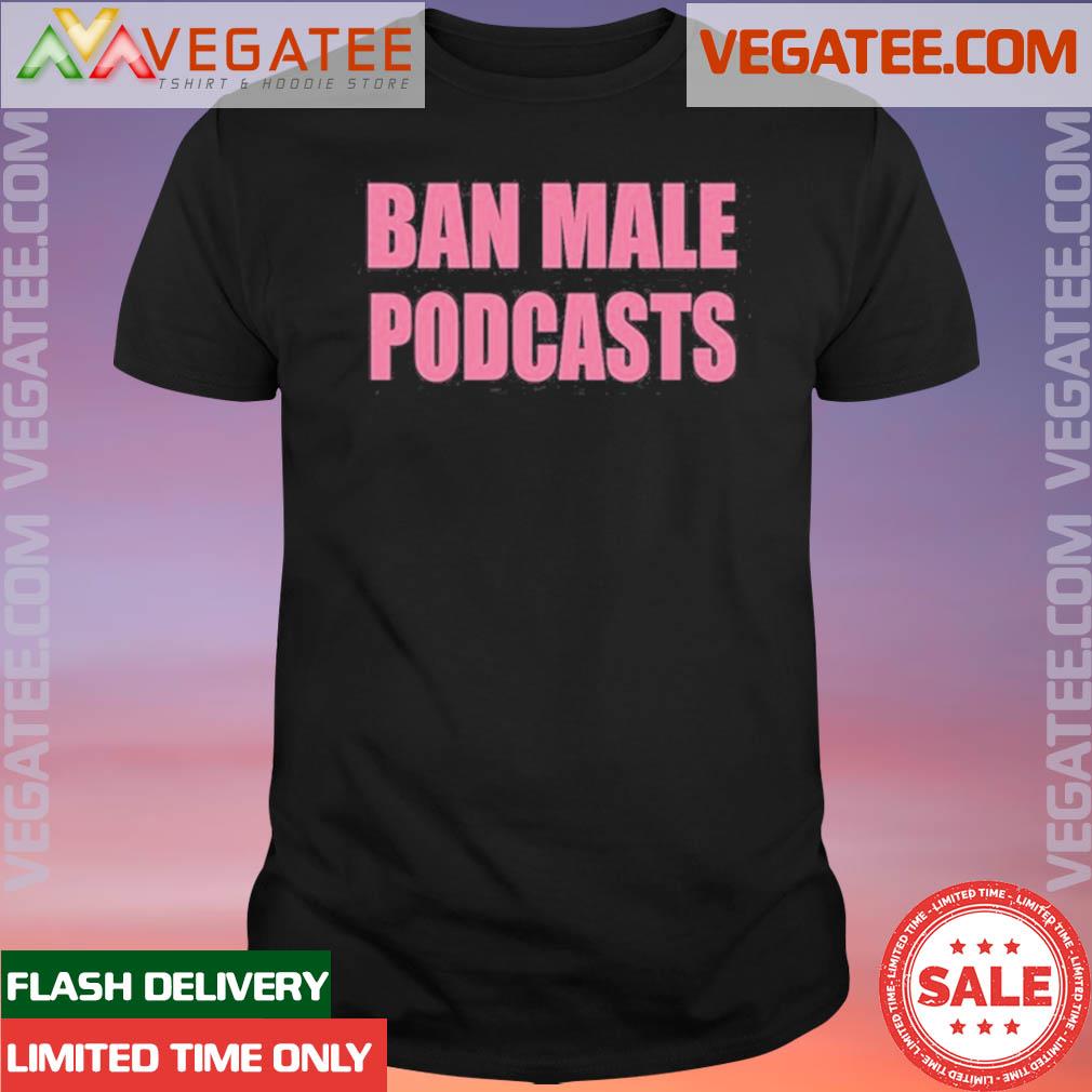 Official ban Male Podcasts Shirt