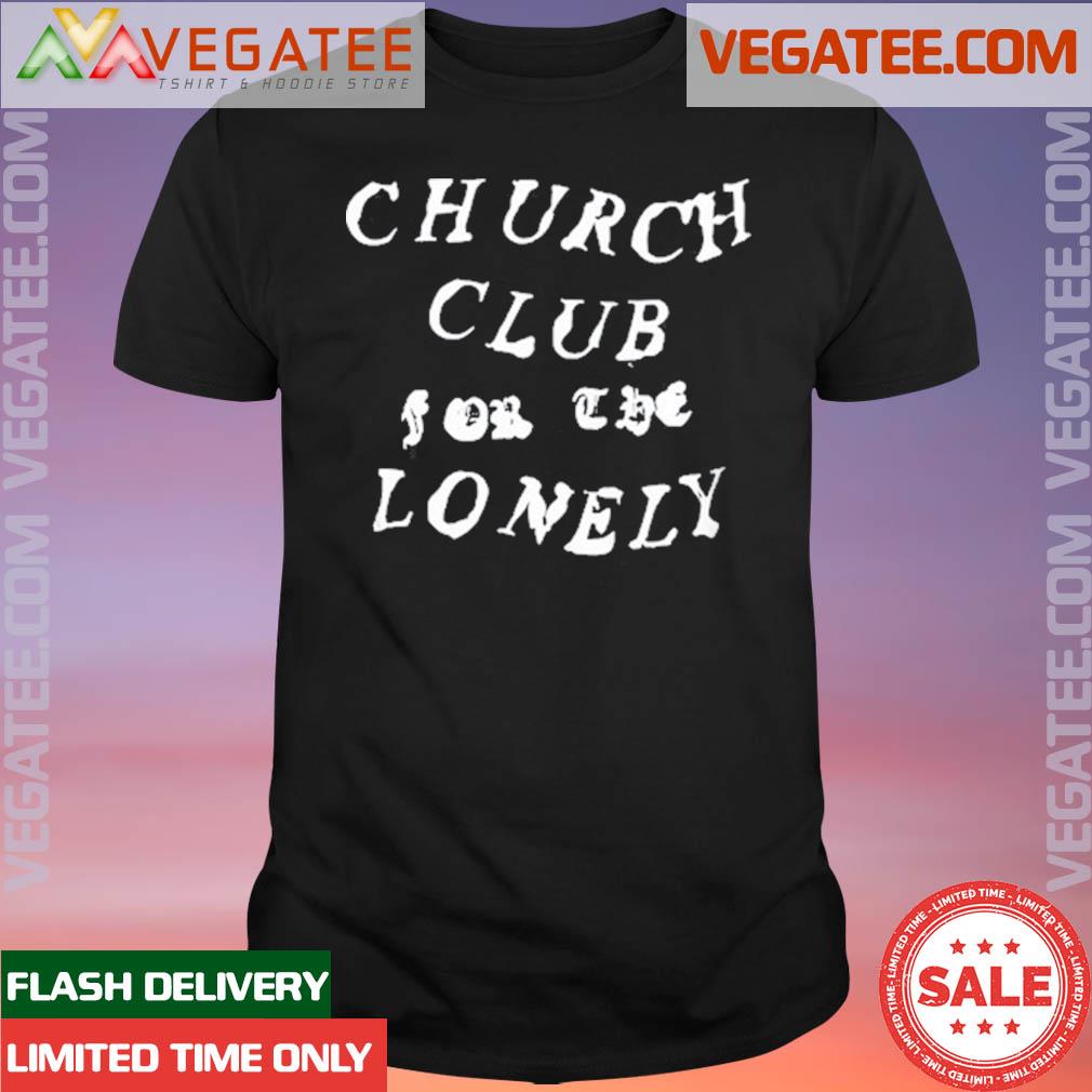 Official church Club For The Lonely Shirt