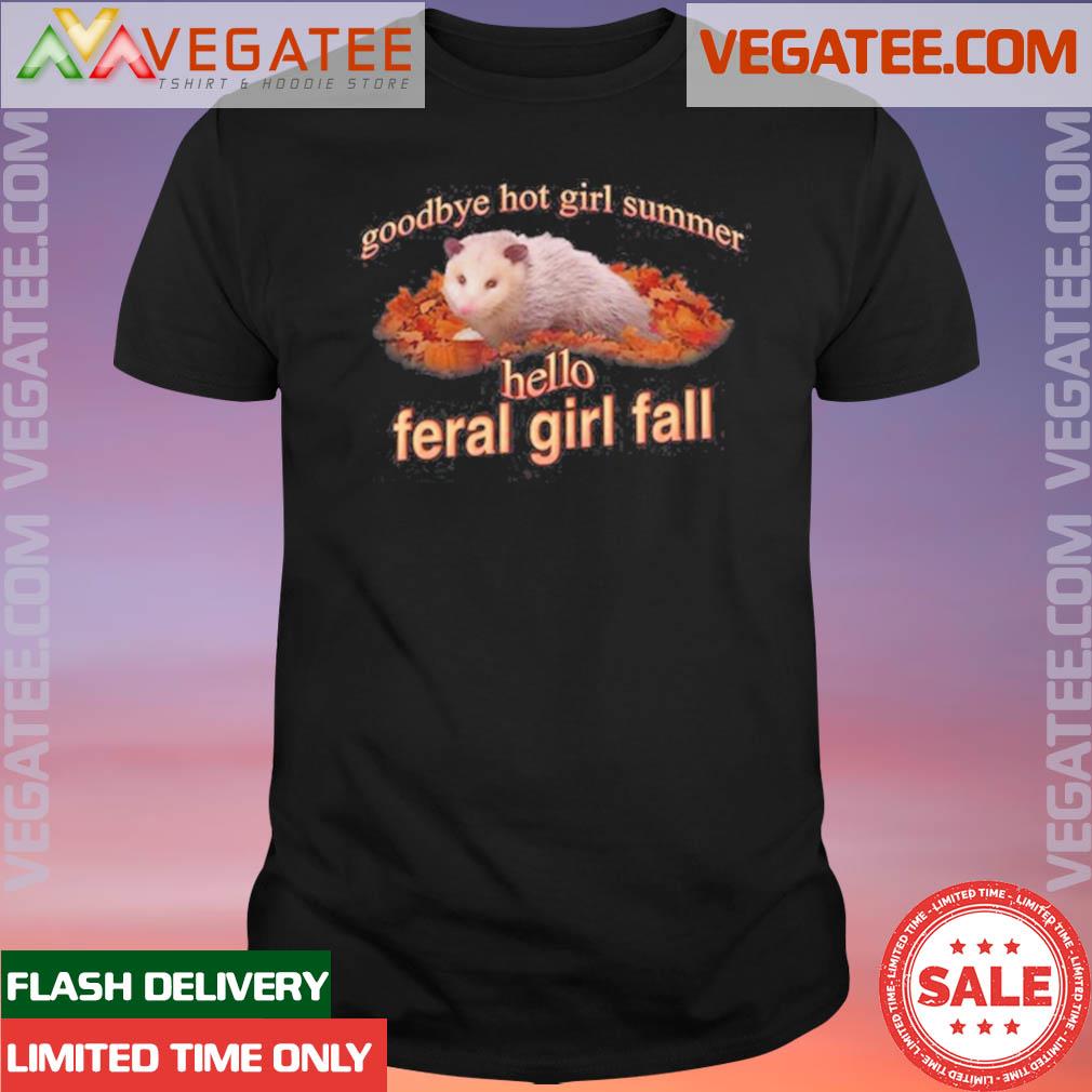 Official goodbye Hot Girl Summer Hello Feral Girl Fall T-shirt