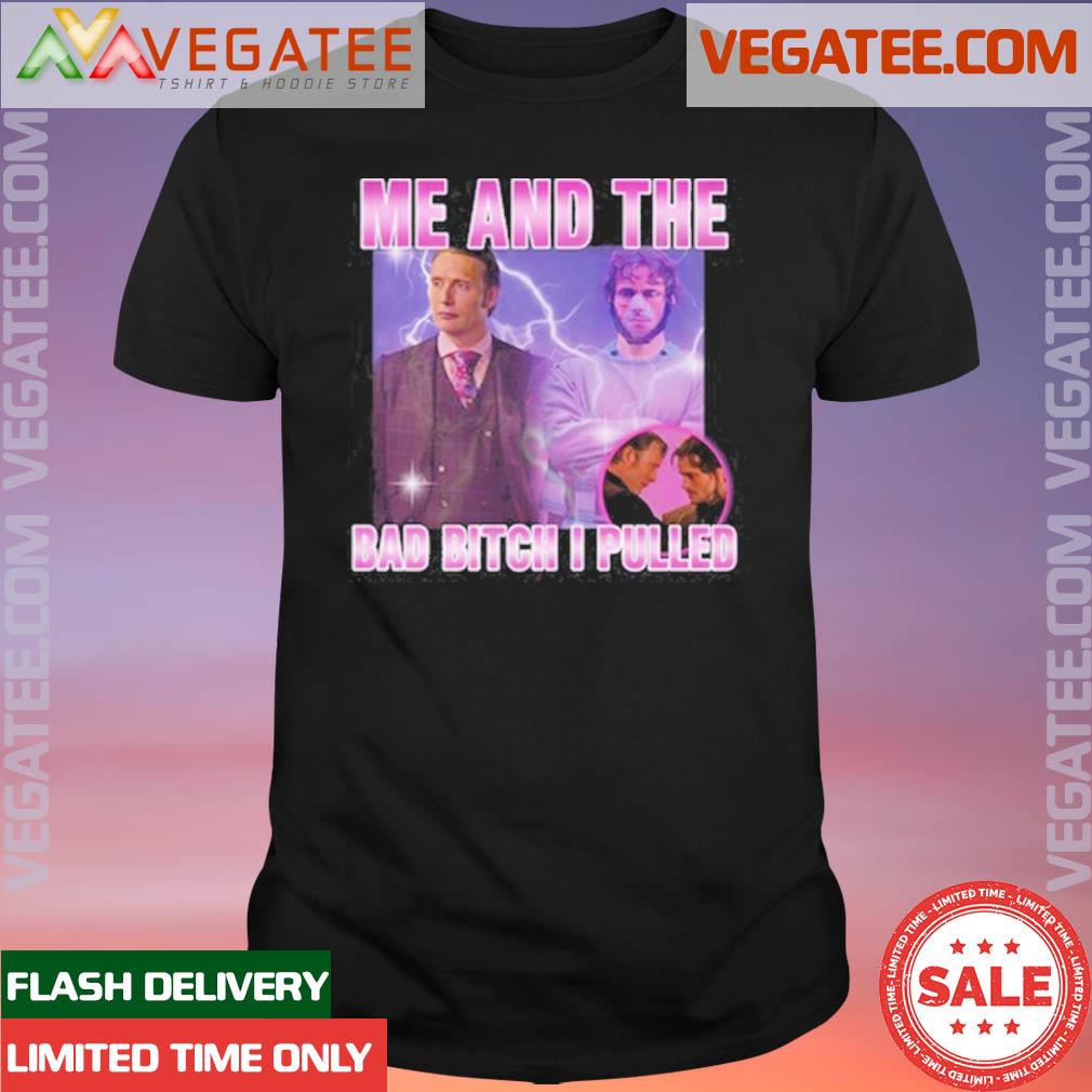 Official hannibal Lecter And Mads Mikkelsen Me And The Bad Bitch I Pulled Shirt