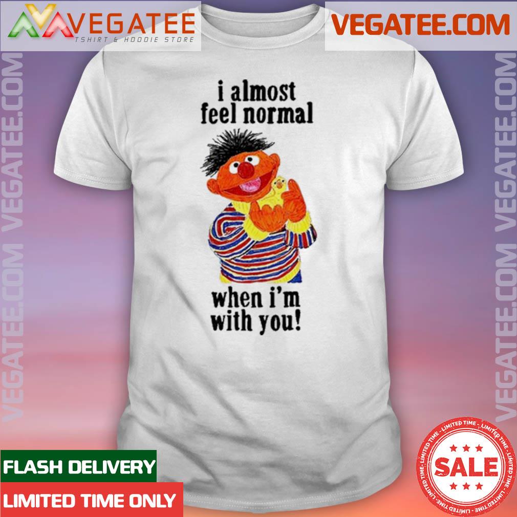 Official I Almost Feel Normal When I'm With You Tee Shirt