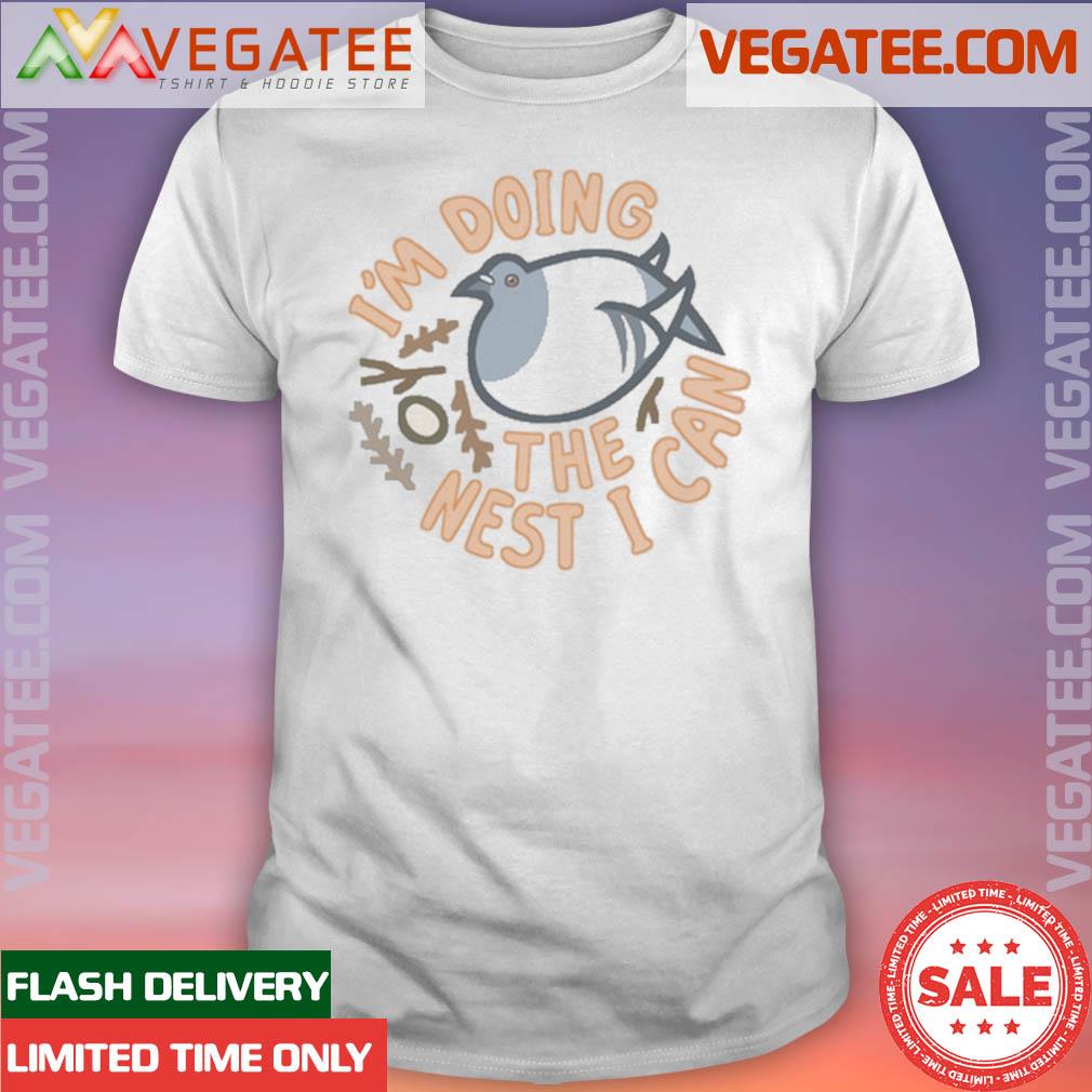 Official I'm Doing The Nest I Can Shirt