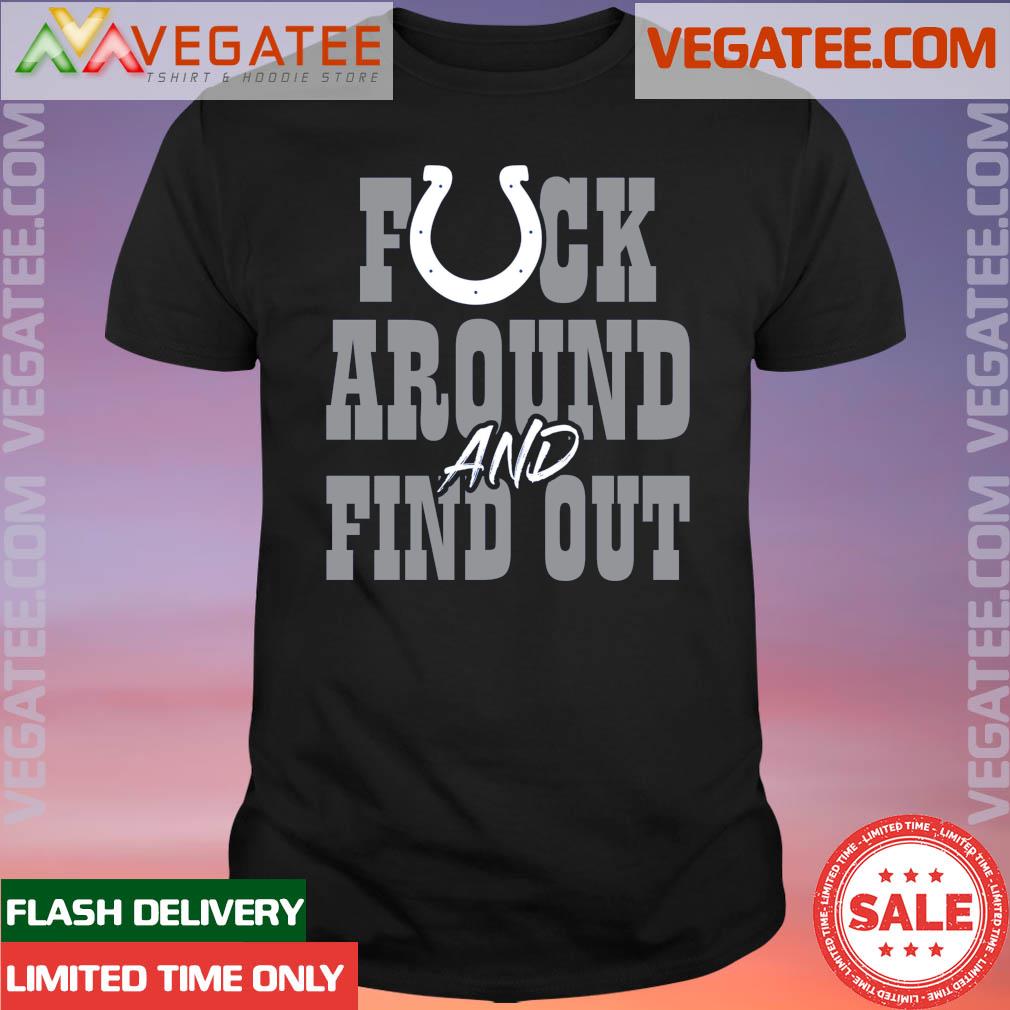 Official indianapolis Colts Fuck Around And Find Out T-shirt