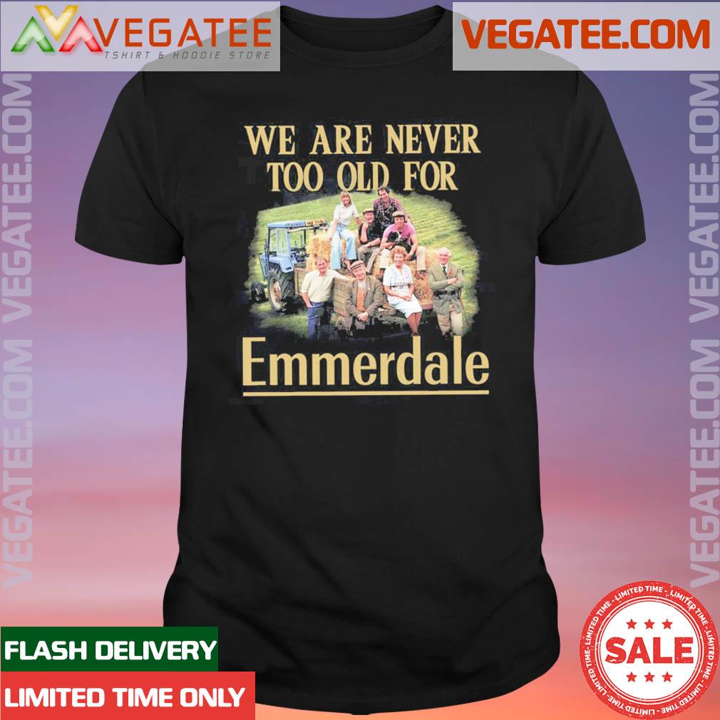 Official original We are never to old for Emmerdale shirt