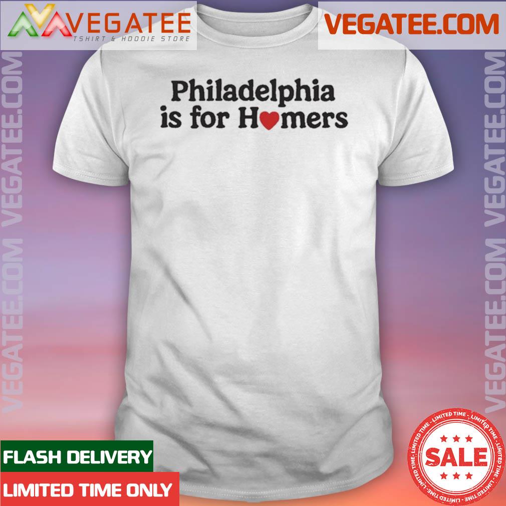 Official Philadelphia Is For Homers Shirt